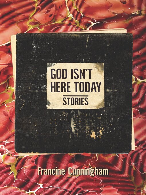 Title details for God Isn't Here Today by Francine Cunningham - Available